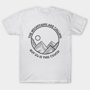 The mountains are calling but so is this couch T-Shirt